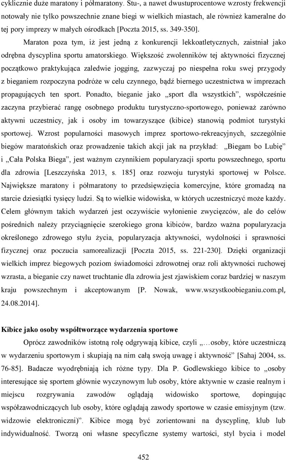 349-350]. Maraton poza tym, iż jest jedną z konkurencji lekkoatletycznych, zaistniał jako odrębna dyscyplina sportu amatorskiego.