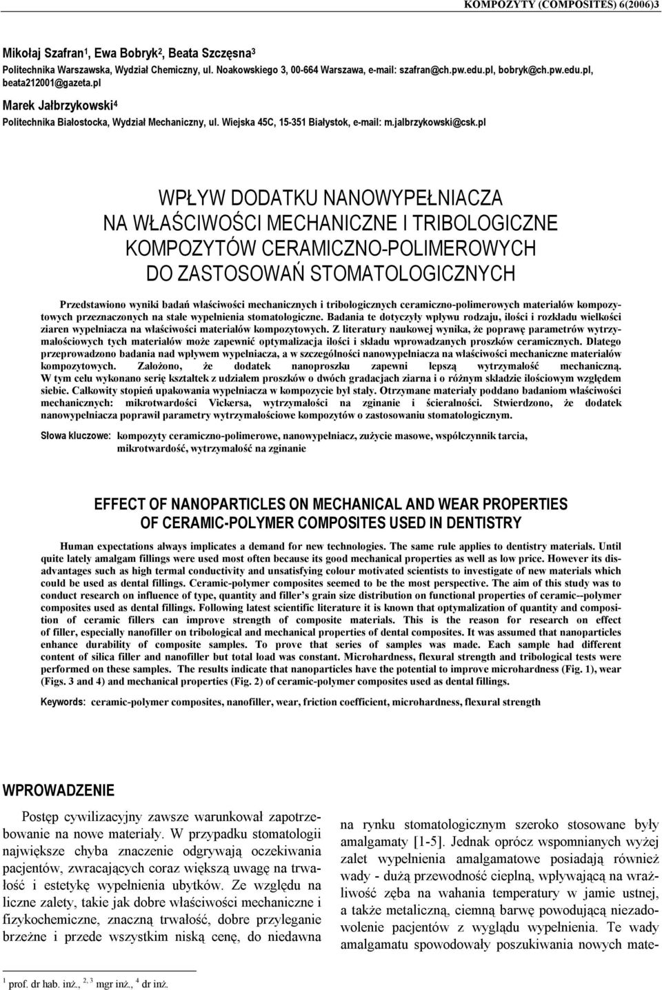 pl WPŁYW DDATKU NANWYPEŁNIACZA NA WŁAŚCIWŚCI MECHANICZNE I TRIBLGICZNE KMPZYTÓW CERAMICZN-PLIMERWYCH D ZASTSWAŃ STMATLGICZNYCH Przedstawiono wyniki badań właściwości mechanicznych i tribologicznych