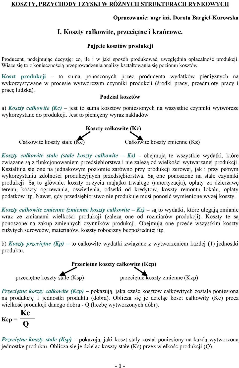 Wiąże się to z koniecznością przeprowadzenia analizy kształtowania się poziomu kosztów.