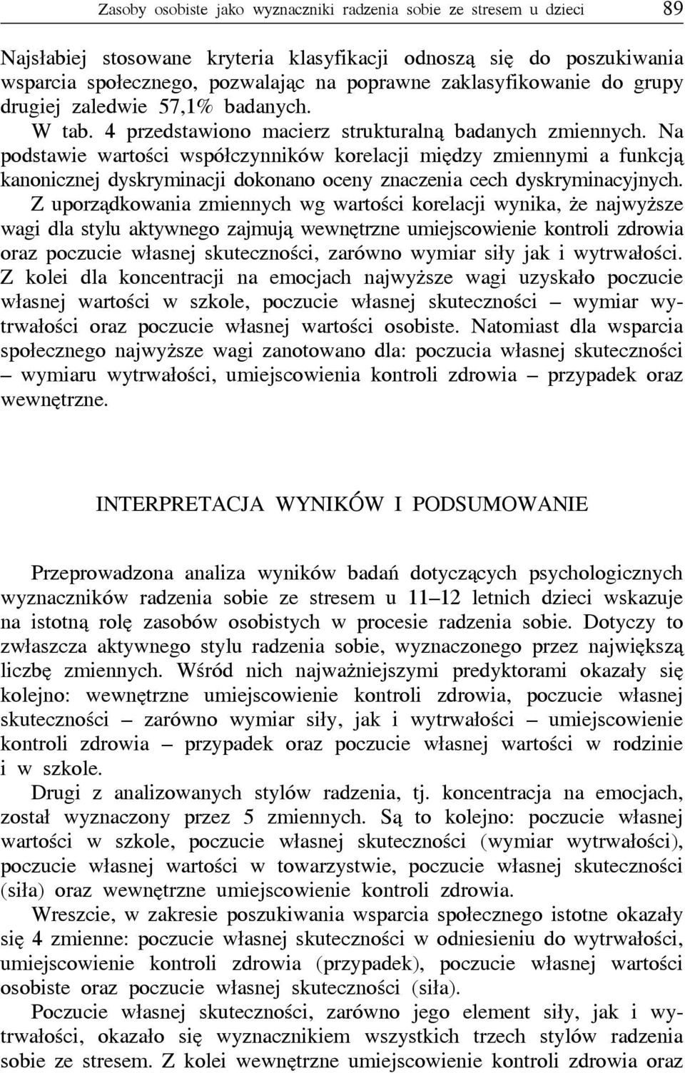 Na podstawie wartości współczynników korelacji między zmiennymi a funkcją kanonicznej dyskryminacji dokonano oceny znaczenia cech dyskryminacyjnych.