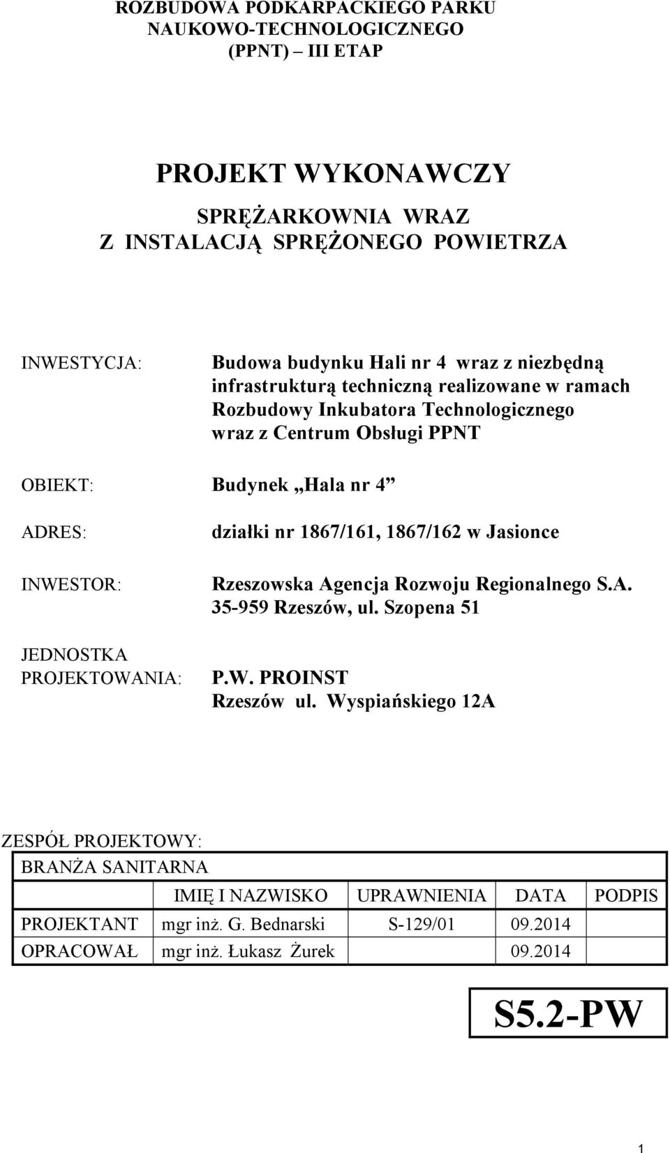 1867/161, 1867/162 w Jasionce INWESTOR: JEDNOSTKA PROJEKTOWANIA: Rzeszowska Agencja Rozwoju Regionalnego S.A. 35-959 Rzeszów, ul. Szopena 51 P.W. PROINST Rzeszów ul.