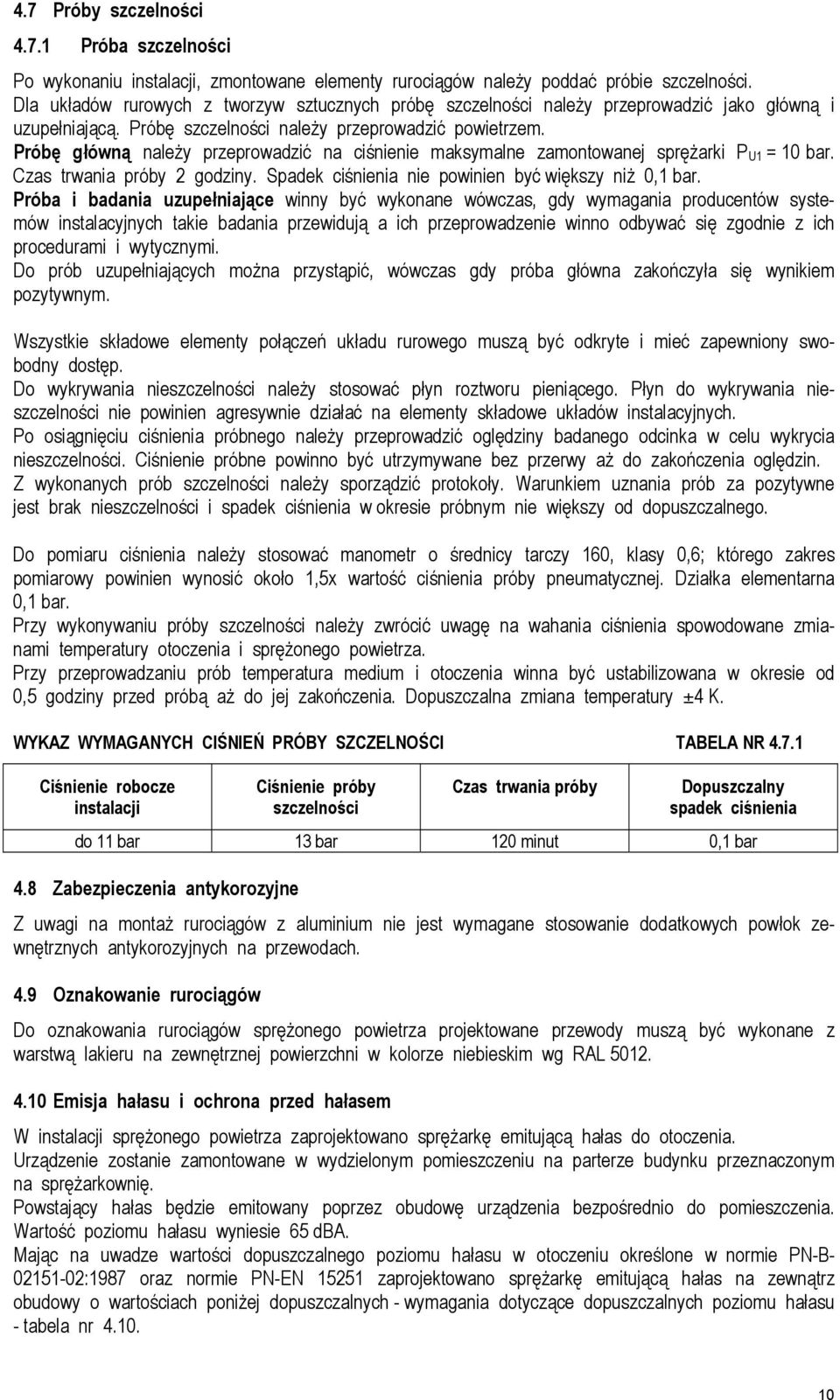 Próbę główną należy przeprowadzić na ciśnienie maksymalne zamontowanej sprężarki P U1 = 10 bar. Czas trwania próby 2 godziny. Spadek ciśnienia nie powinien być większy niż 0,1 bar.