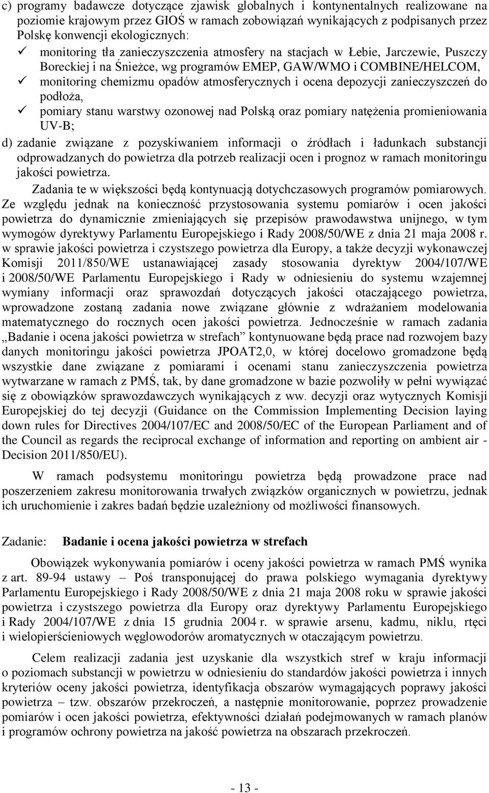 ocena depozycji zanieczyszczeń do podłoża, pomiary stanu warstwy ozonowej nad Polską oraz pomiary natężenia promieniowania UV-B; d) zadanie związane z pozyskiwaniem informacji o źródłach i ładunkach