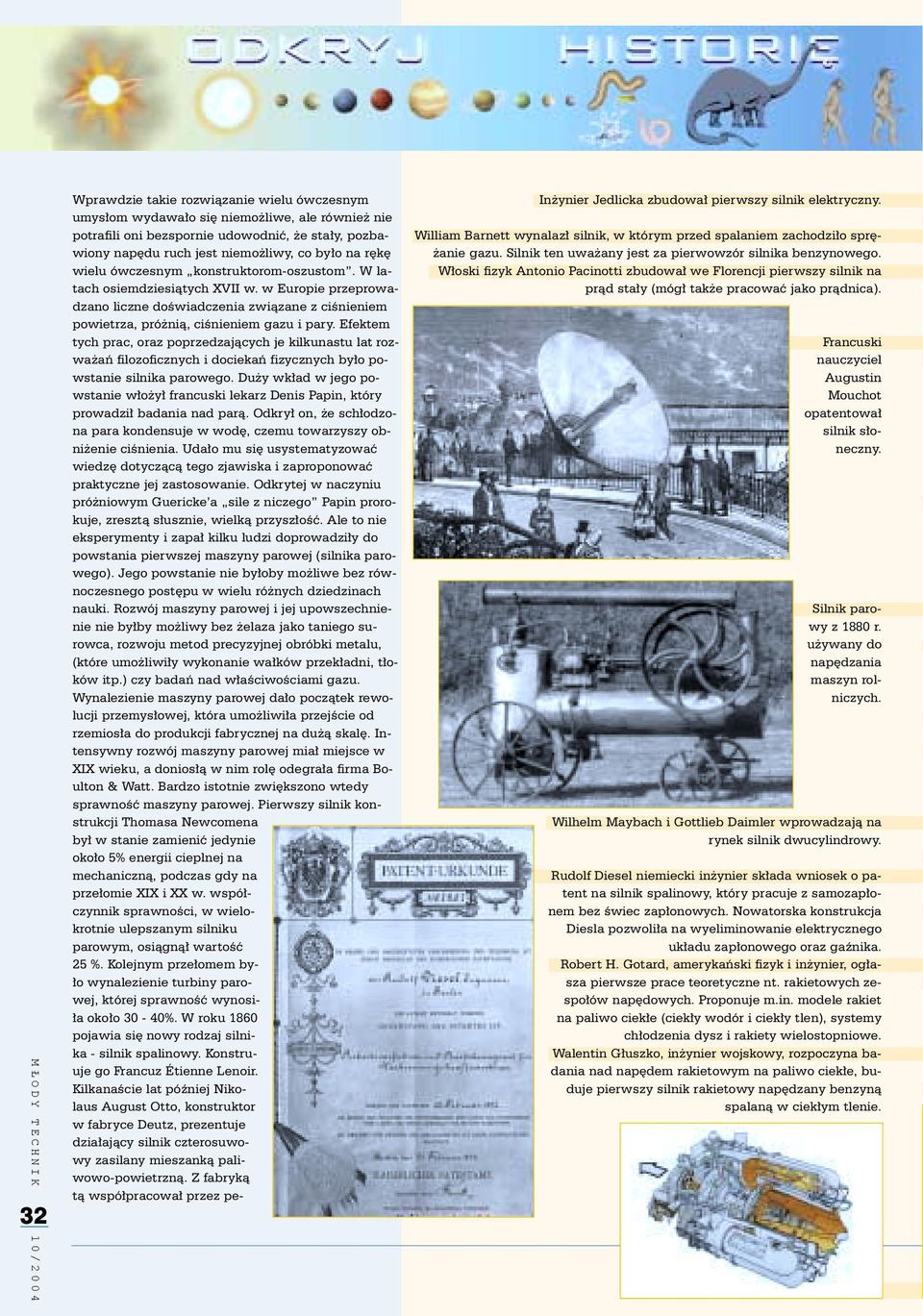 Efektem tych prac, oraz poprzedzaj¹cych je kilkunastu lat rozwa añ filozoficznych i dociekañ fizycznych by³o powstanie silnika parowego.