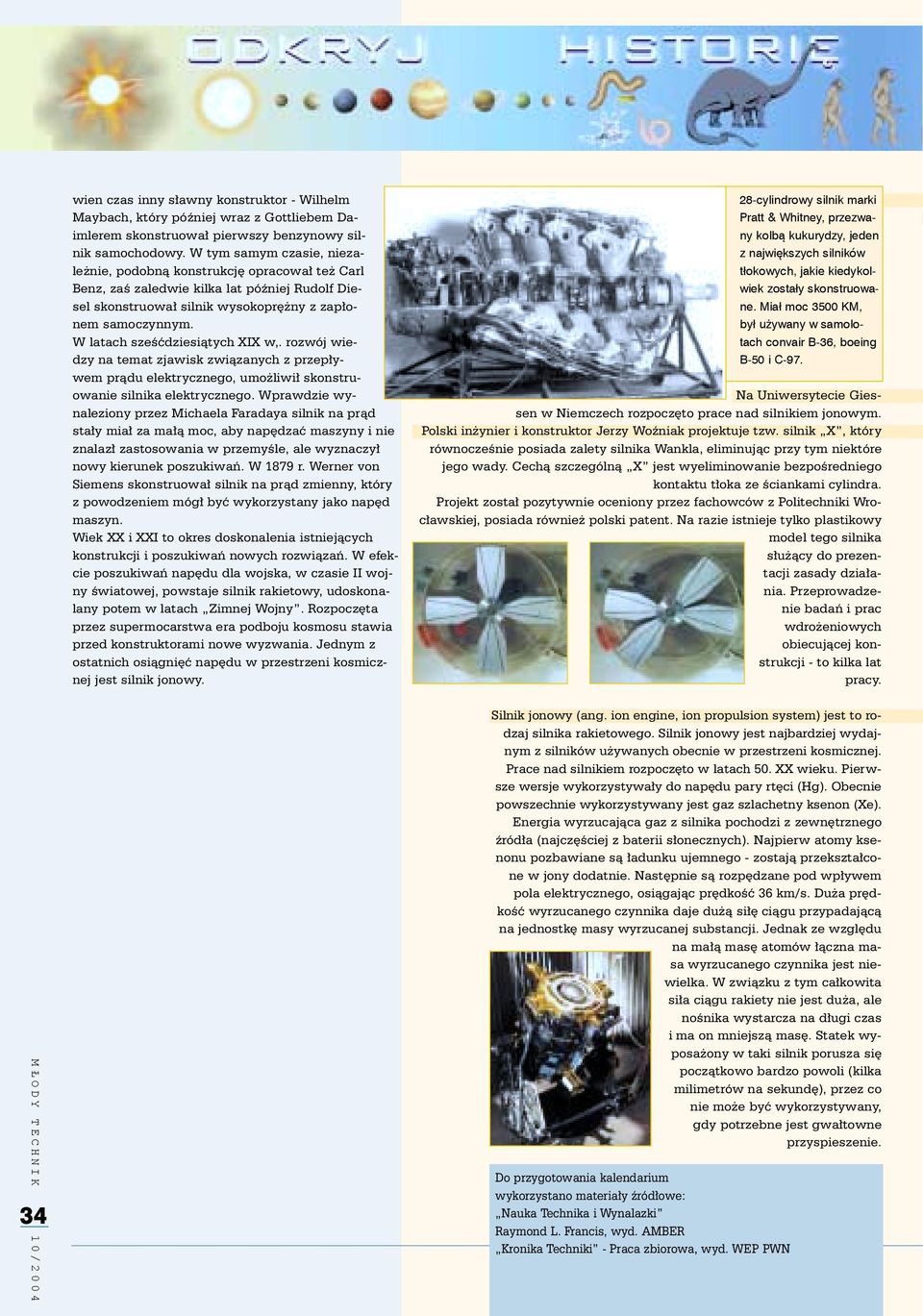 W latach szeœædziesi¹tych XIX w,. rozwój wiedzy na temat zjawisk zwi¹zanych z przep³ywem pr¹du elektrycznego, umo liwi³ skonstruowanie silnika elektrycznego.