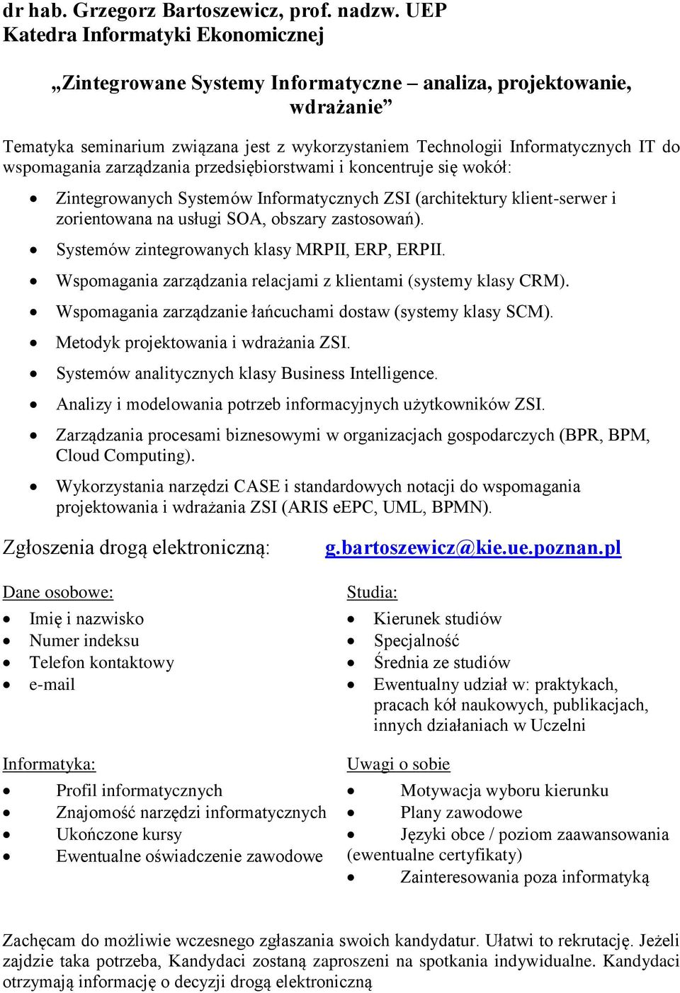 wspomagania zarządzania przedsiębiorstwami i koncentruje się wokół: Zintegrowanych Systemów Informatycznych ZSI (architektury klient-serwer i zorientowana na usługi SOA, obszary zastosowań).