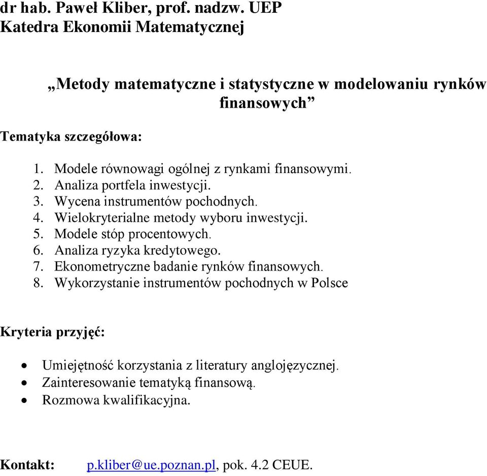 Modele stóp procentowych. 6. Analiza ryzyka kredytowego. 7. Ekonometryczne badanie rynków finansowych. 8.