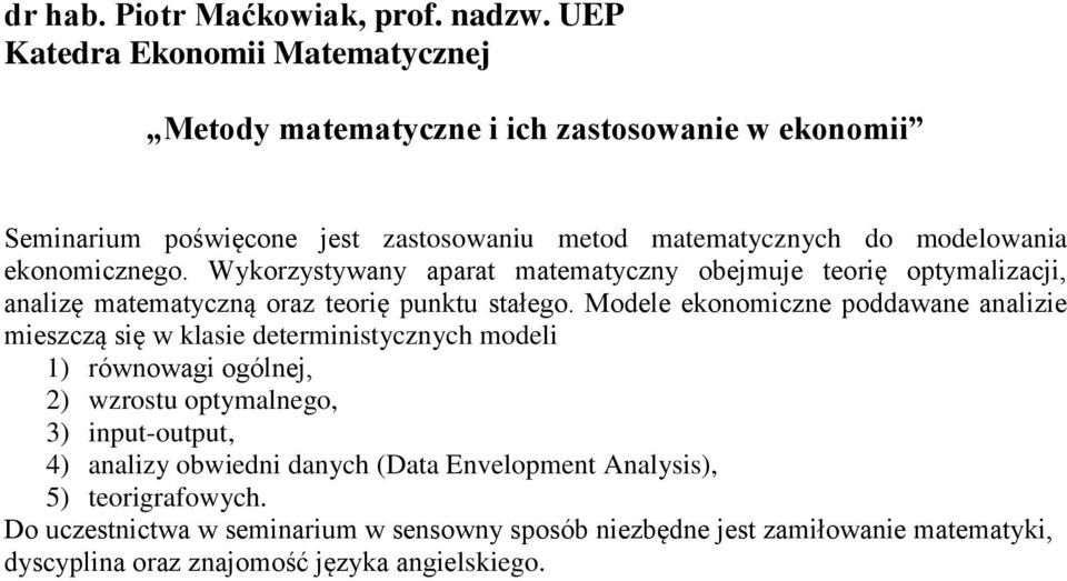 ekonomicznego. Wykorzystywany aparat matematyczny obejmuje teorię optymalizacji, analizę matematyczną oraz teorię punktu stałego.