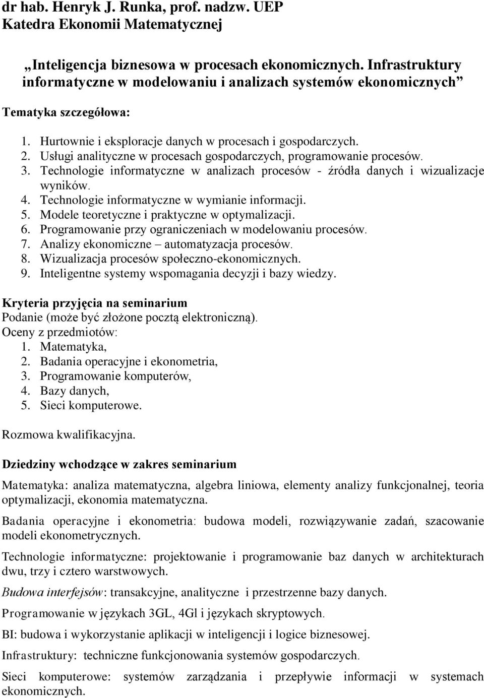 Usługi analityczne w procesach gospodarczych, programowanie procesów. 3. Technologie informatyczne w analizach procesów - źródła danych i wizualizacje wyników. 4.