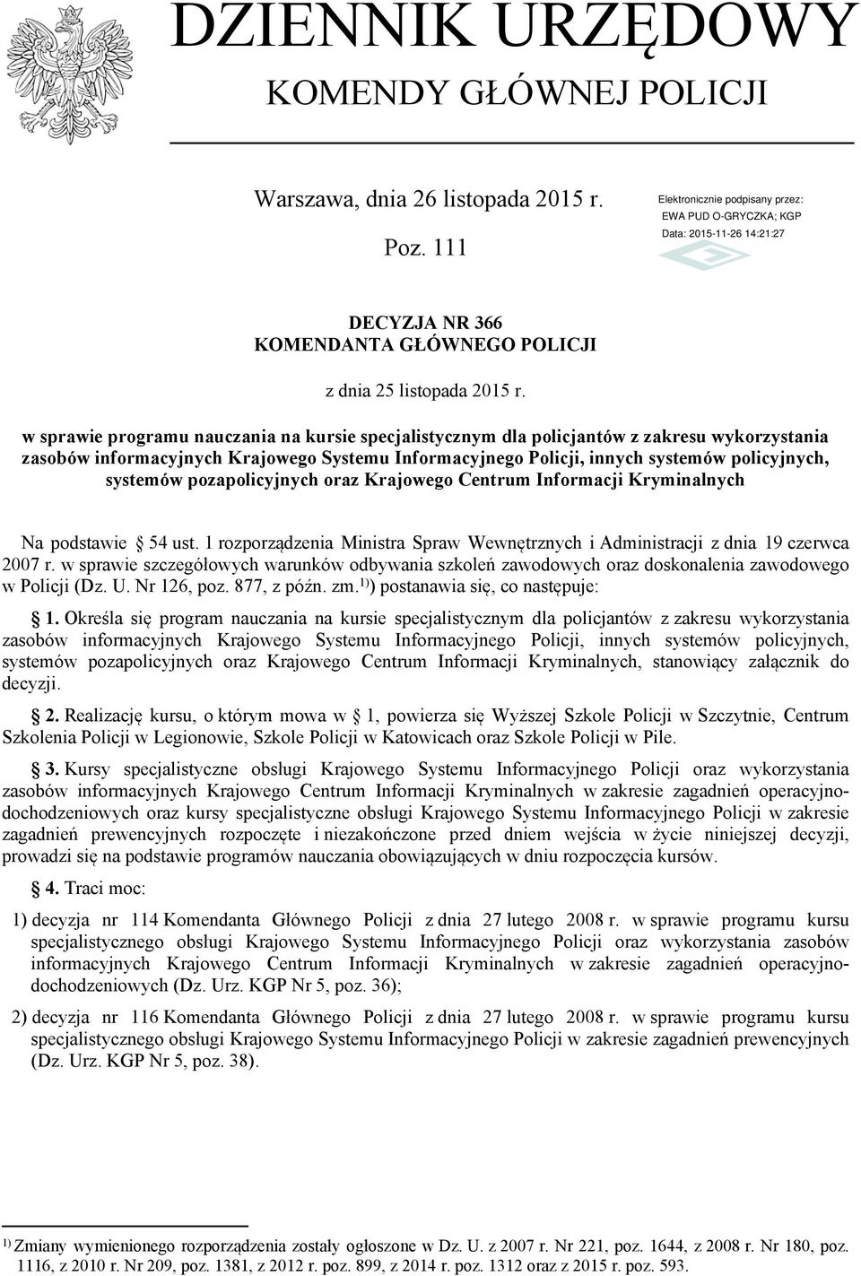 pozapolicyjnych oraz Krajowego Centrum Informacji Kryminalnych Na podstawie 54 ust. 1 rozporządzenia Ministra Spraw Wewnętrznych i Administracji z dnia 19 czerwca 2007 r.