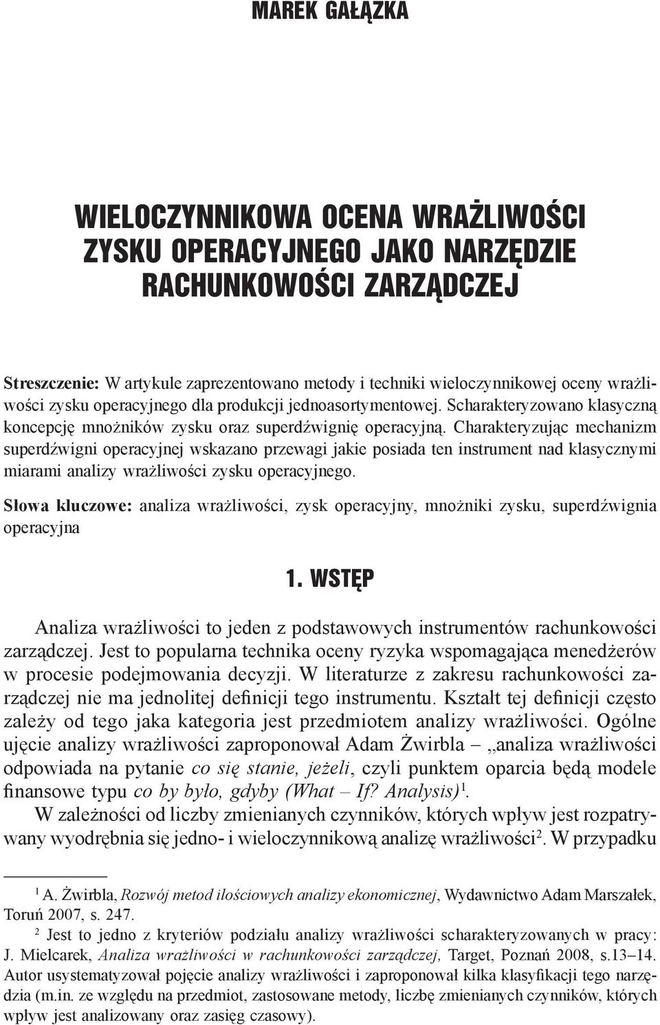 Charakteryzując mechanizm superdźwigni operacyjnej wskazano przewagi jakie posiada ten instrument nad klasycznymi miarami analizy wrażliwości zysku operacyjnego.