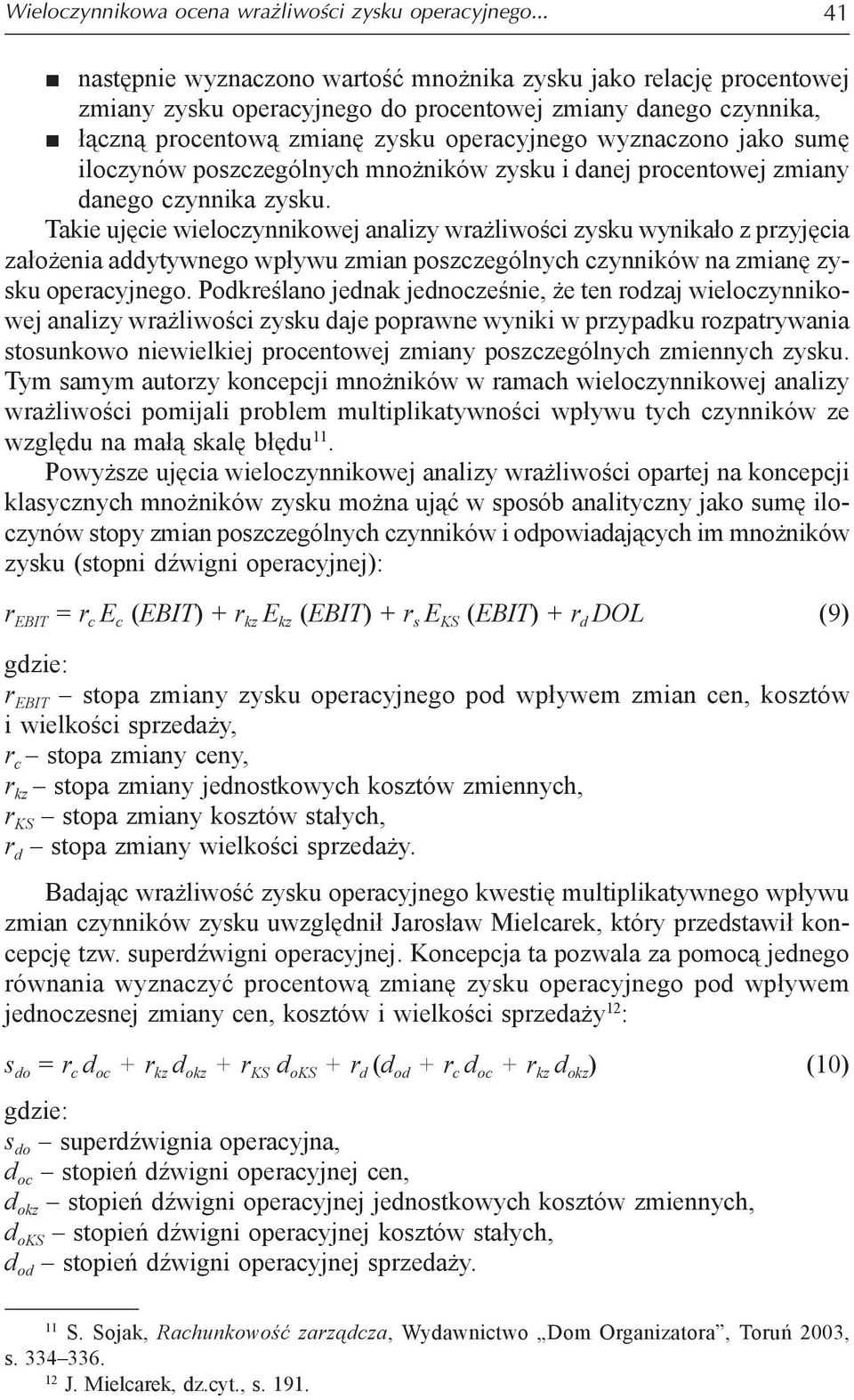 sumę iloczynów poszczególnych mnożników zysku i danej procentowej zmiany danego czynnika zysku.