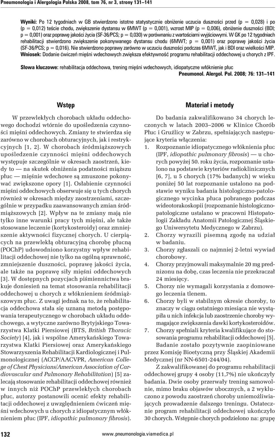 wyjściowymi. W GK po 12 tygodniach rehabilitacji stwierdzono zwiększenie pokonywanego dystansu chodu (6MWT; p = 0,001) oraz poprawę jakości życia (SF-36/PCS; p = 0,016).
