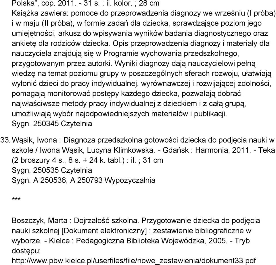 badania diagnostycznego oraz ankietę dla rodziców dziecka. Opis przeprowadzenia diagnozy i materiały dla nauczyciela znajdują się w Programie wychowania przedszkolnego, przygotowanym przez autorki.