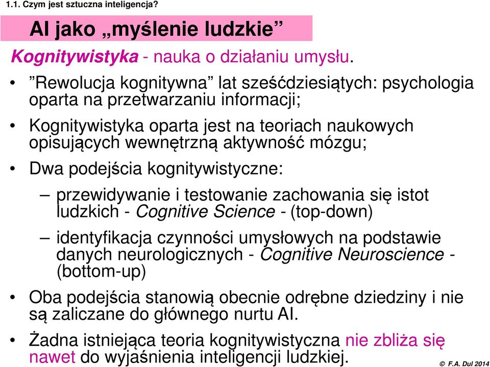 mózgu; Dwa podejścia kognitywistyczne: przewidywanie i testowanie zachowania się istot ludzkich - Cognitive Science - (top-down) identyfikacja czynności umysłowych na podstawie