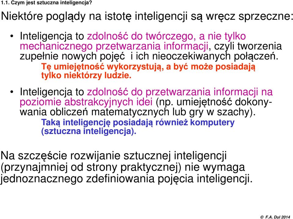 nowych pojęć i ich nieoczekiwanych połączeń. Tę umiejętność wykorzystują, a być może posiadają tylko niektórzy ludzie.
