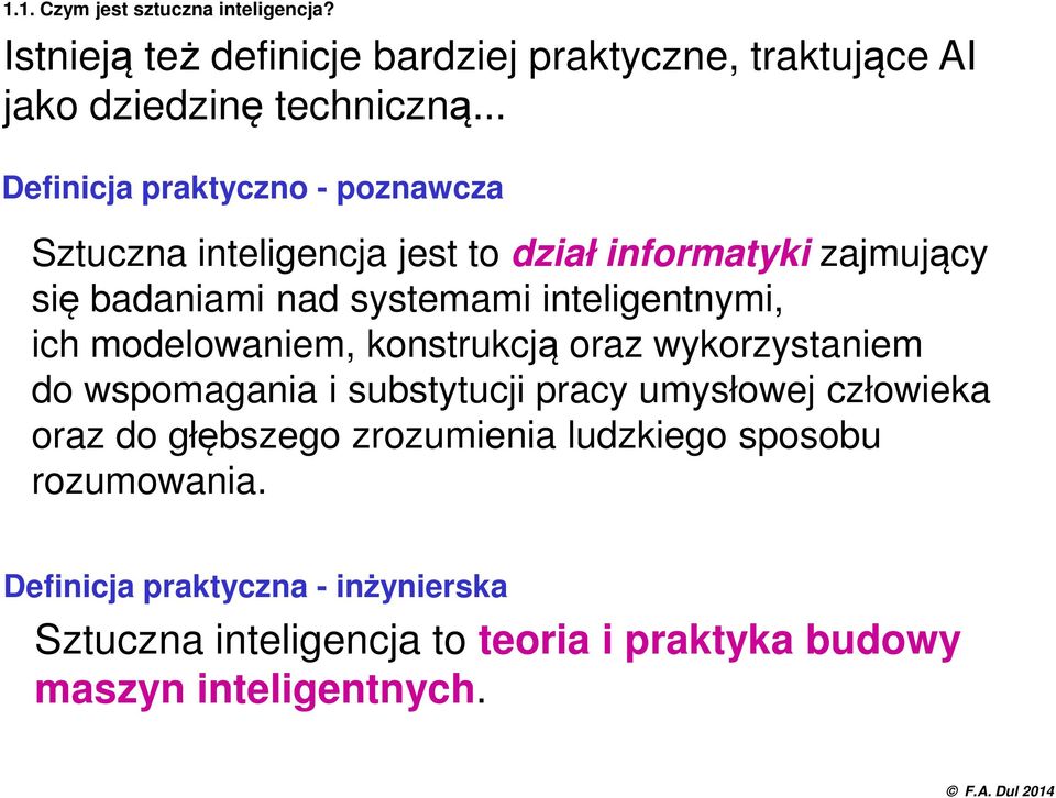 inteligentnymi, ich modelowaniem, konstrukcją oraz wykorzystaniem do wspomagania i substytucji pracy umysłowej człowieka oraz do