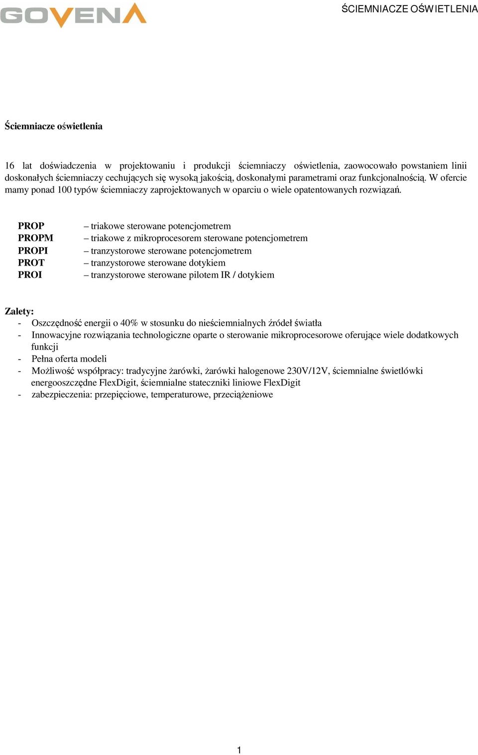 PROP PROPM PROPI PROT PROI triakowe sterowane potencjometrem triakowe z mikroprocesorem sterowane potencjometrem tranzystorowe sterowane potencjometrem tranzystorowe sterowane dotykiem tranzystorowe