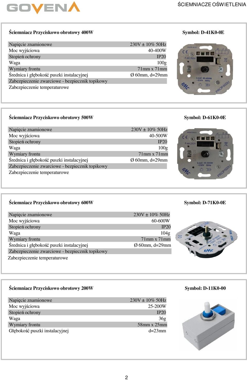 Ściemniacz Przyciskowo obrotowy 600W Symbol: D-71K0-0E Moc wyjściowa 60-600W 104g - bezpiecznik