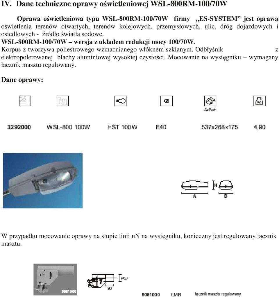 WSL-800RM-100/70W wersja z układem redukcji mocy 100/70W. Korpus z tworzywa poliestrowego wzmacnianego włóknem szklanym.