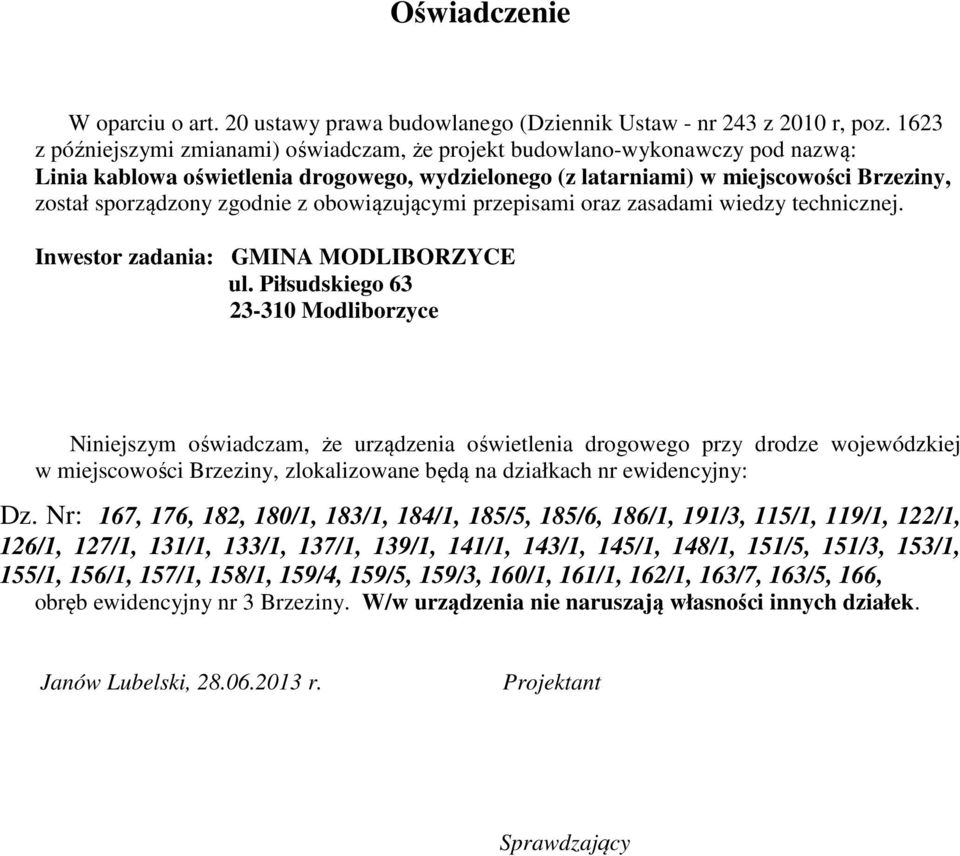 zgodnie z obowiązującymi przepisami oraz zasadami wiedzy technicznej. Inwestor zadania: GMINA MODLIBORZYCE ul.