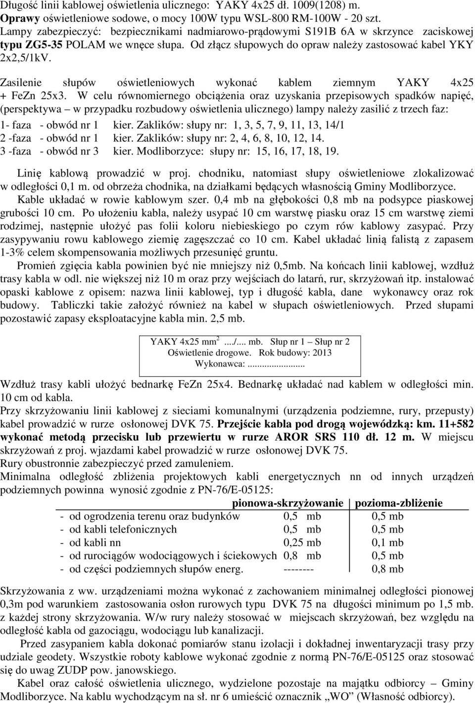 Zasilenie słupów oświetleniowych wykonać kablem ziemnym YAKY 4x25 + FeZn 25x3.