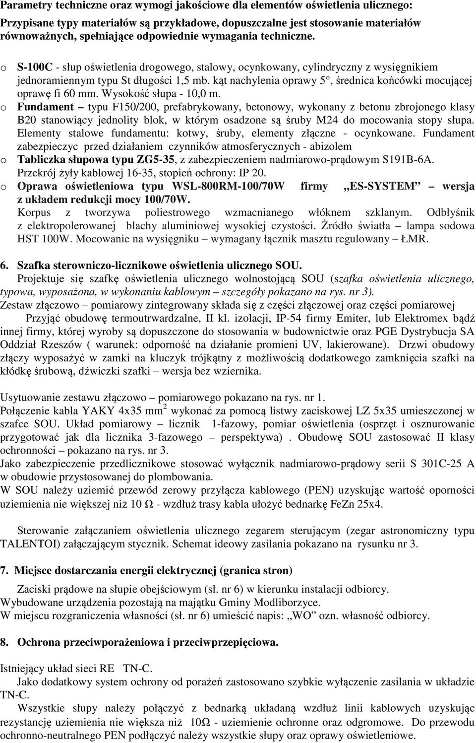 kąt nachylenia oprawy 5, średnica końcówki mocującej oprawę fi 60 mm. Wysokość słupa - 10,0 m.