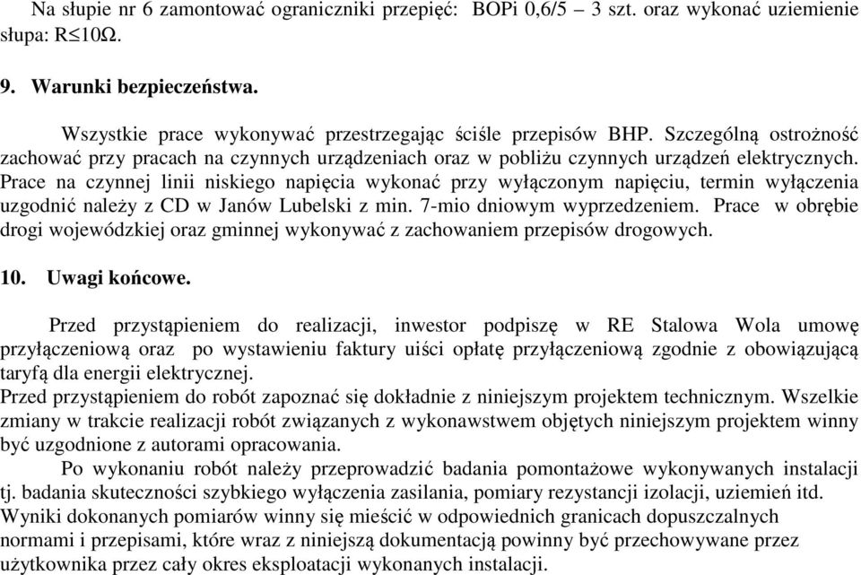Prace na czynnej linii niskiego napięcia wykonać przy wyłączonym napięciu, termin wyłączenia uzgodnić należy z CD w Janów Lubelski z min. 7-mio dniowym wyprzedzeniem.