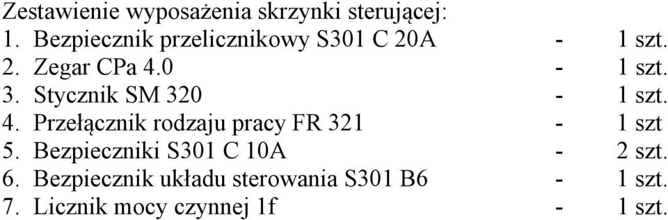 Stycznik SM 320-1 szt. 4. Przełącznik rodzaju pracy FR 321-1 szt 5.