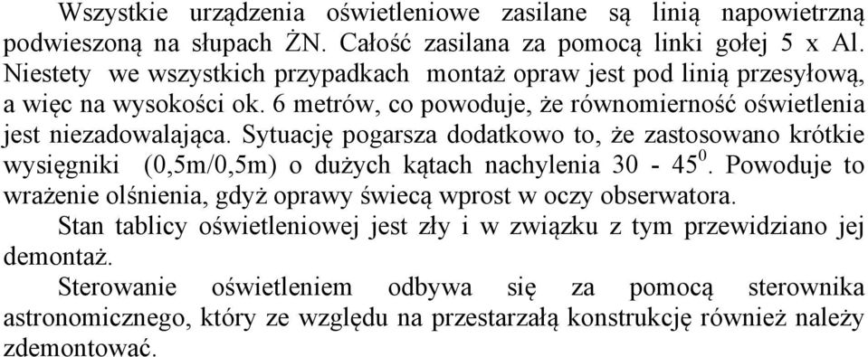 Sytuację pogarsza dodatkowo to, że zastosowano krótkie wysięgniki (0,5m/0,5m) o dużych kątach nachylenia 30-45 0.