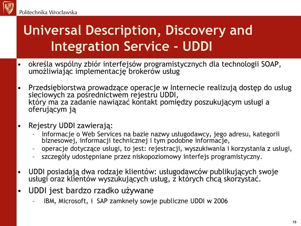 zawierają: informacje o Web Services na bazie nazwy usługodawcy, jego adresu, kategorii biznesowej, informacji technicznej i tym podobne informacje, operacje dotyczące usługi, to jest: rejestracji,
