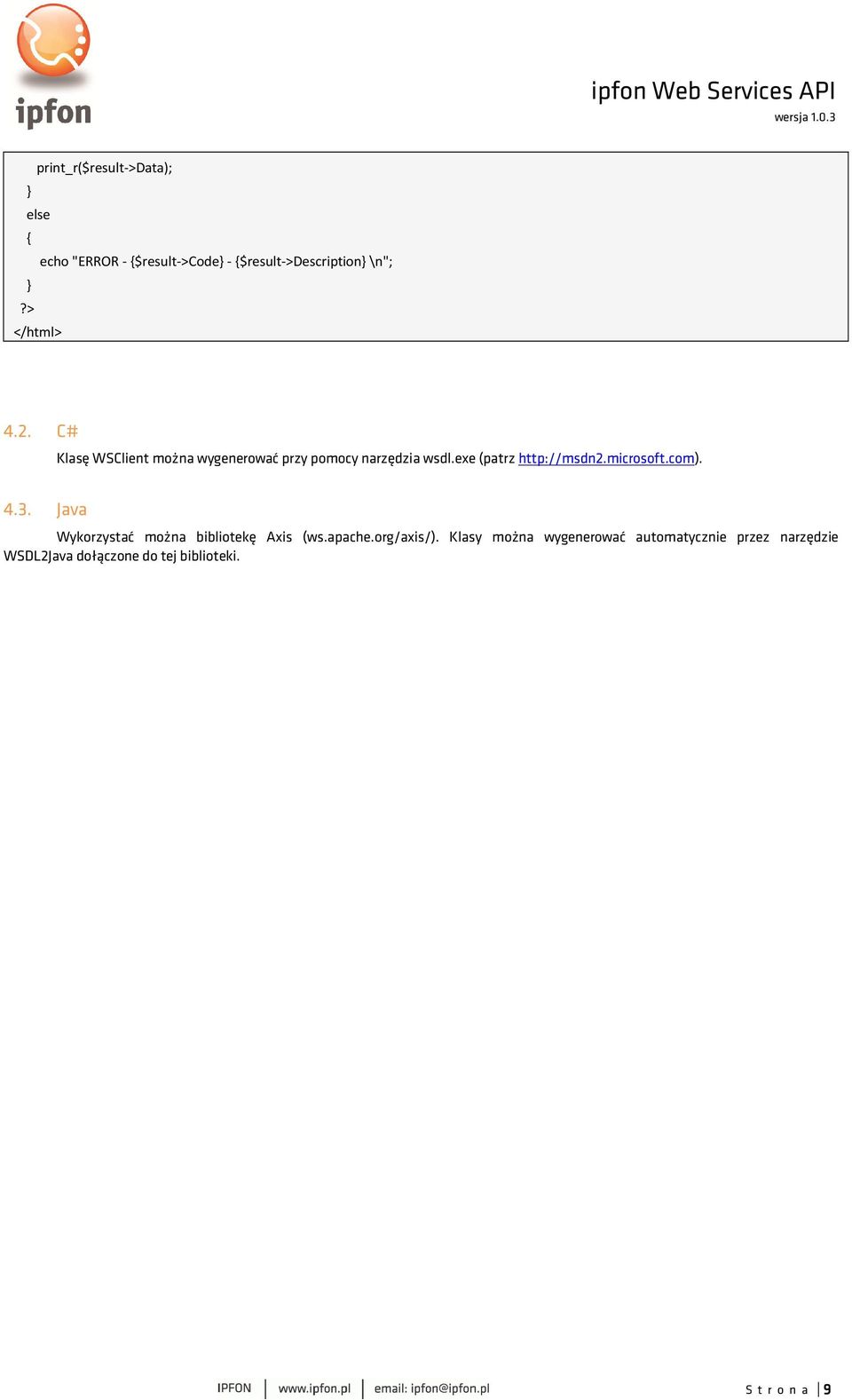 microsoft.com). 4.3. Java Wykorzystać można bibliotekę Axis (ws.apache.org/axis/).