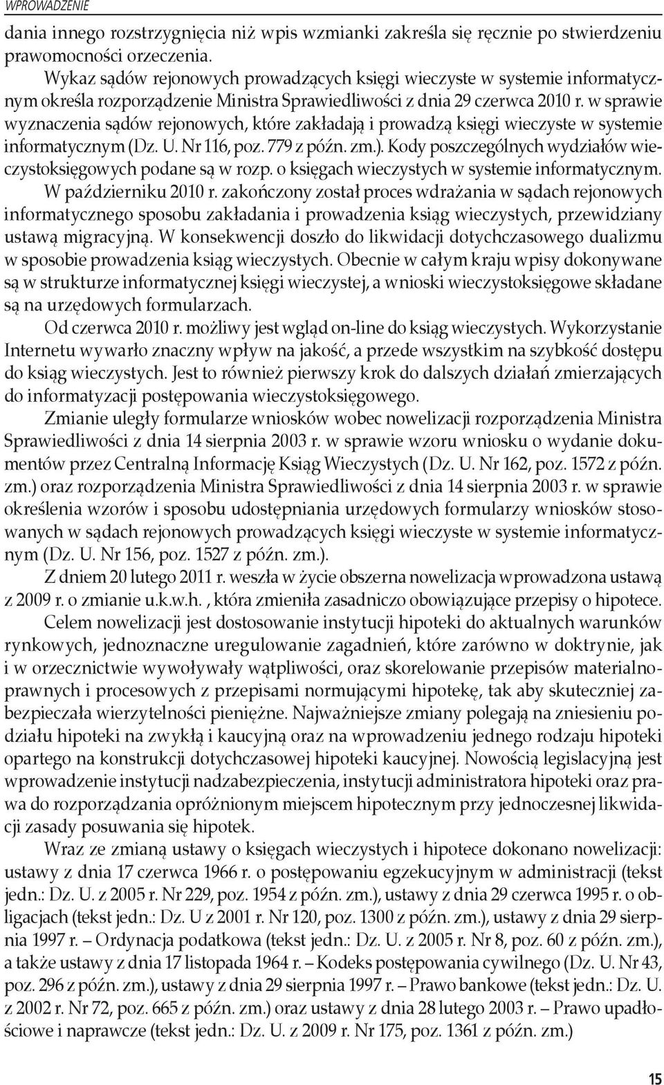 w sprawie wyznaczenia sądów rejonowych, które zakładają i prowadzą księgi wieczyste w systemie informatycznym (Dz. U. Nr 116, poz. 779 z późn. zm.).