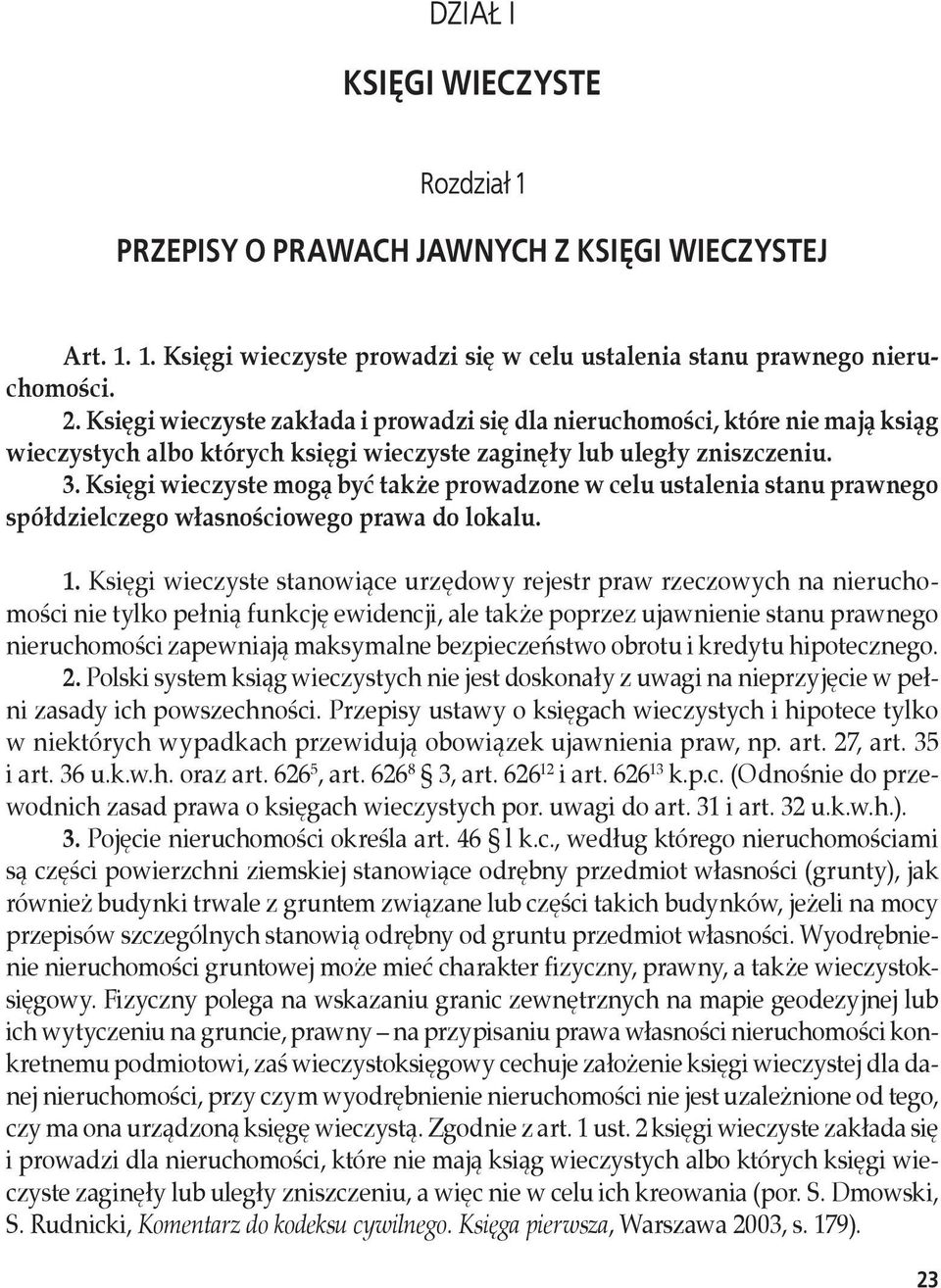 Księgi wieczyste mogą być także prowadzone w celu ustalenia stanu prawnego spółdzielczego własnościowego prawa do lokalu. 1.