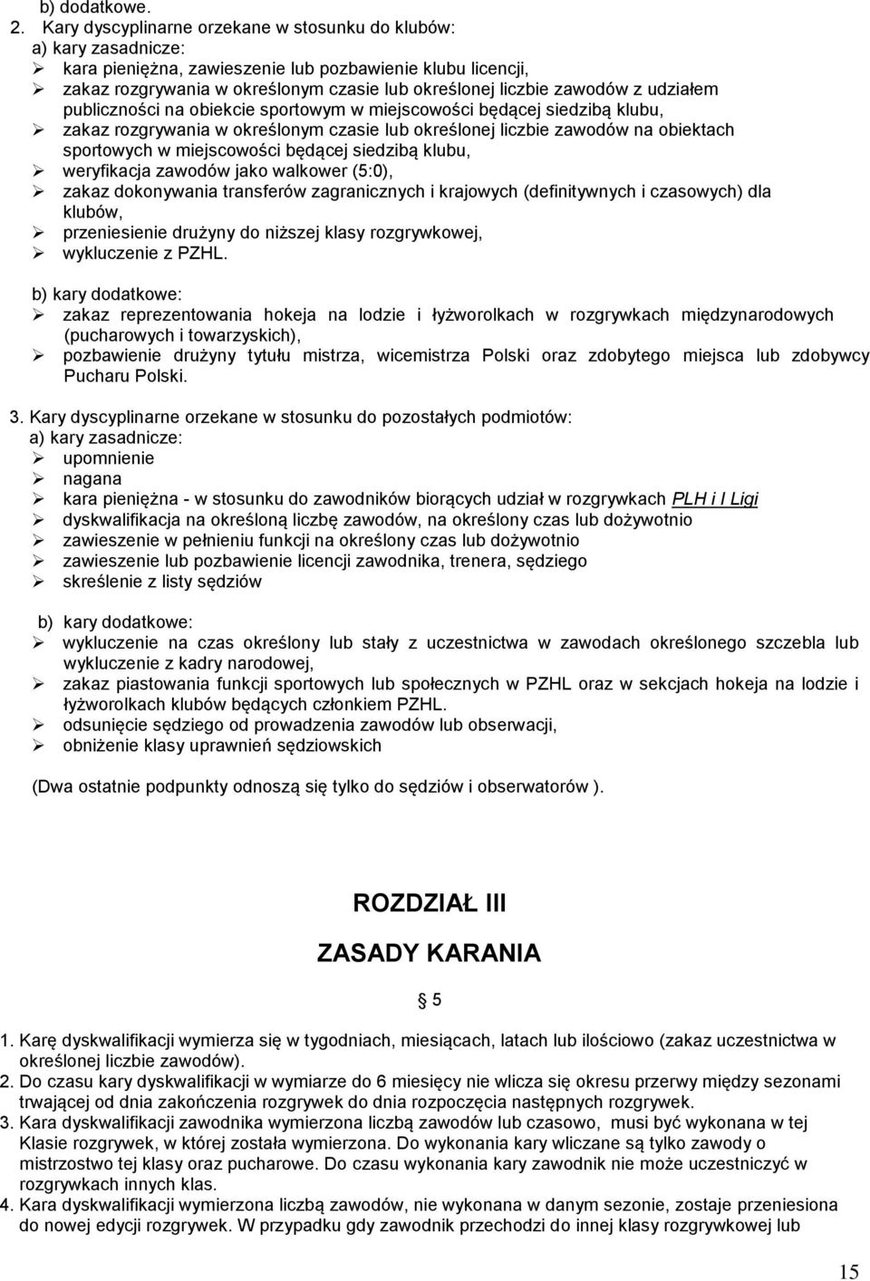 z udziałem publiczności na obiekcie sportowym w miejscowości będącej siedzibą klubu, zakaz rozgrywania w określonym czasie lub określonej liczbie zawodów na obiektach sportowych w miejscowości