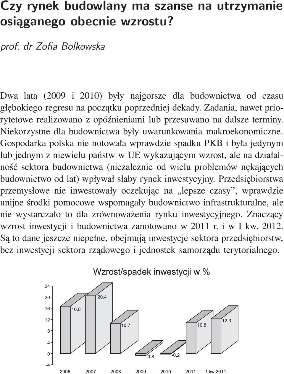 Zadania, nawet priorytetowe realizowano z opóźnieniami lub przesuwano na dalsze terminy. Niekorzystne dla budownictwa były uwarunkowania makroekonomiczne.