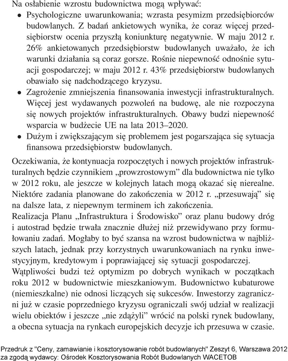 26% ankietowanych przedsiębiorstw budowlanych uważało, że ich warunki działania są coraz gorsze. Rośnie niepewność odnośnie sytuacji gospodarczej; w maju 2012 r.