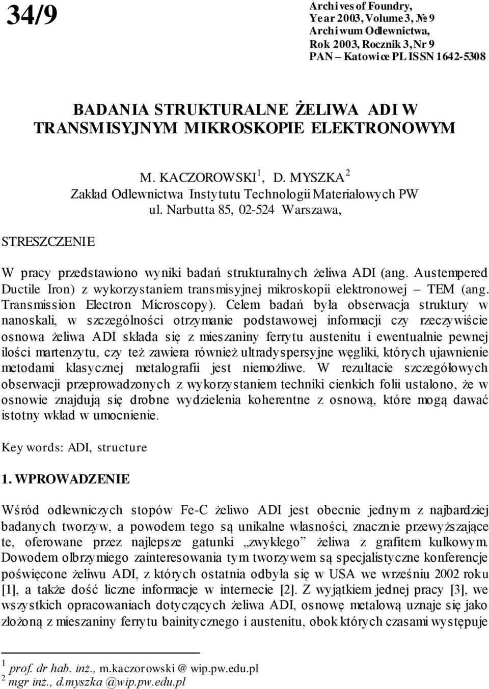 Narbutta 85, 02-524 Warszawa, W pracy przedstawiono wyniki badań strukturalnych żeliwa ADI (ang. Austempered Ductile Iron) z wykorzystaniem transmisyjnej mikroskopii elektronowej TEM (ang.