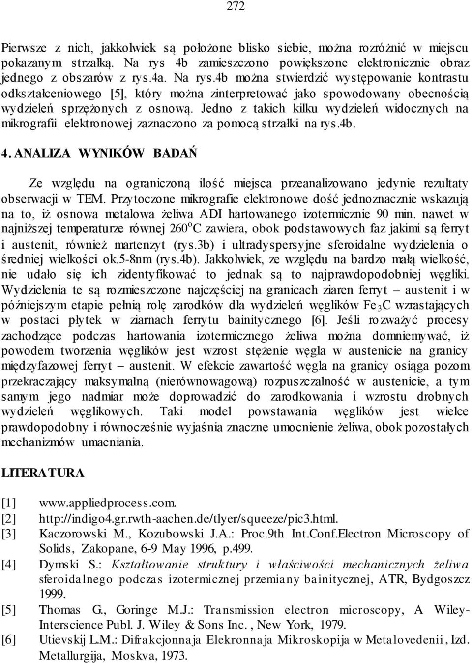 4b można stwierdzić występowanie kontrastu odkształceniowego [5], który można zinterpretować jako spowodowany obecnością wydzieleń sprzężonych z osnową.