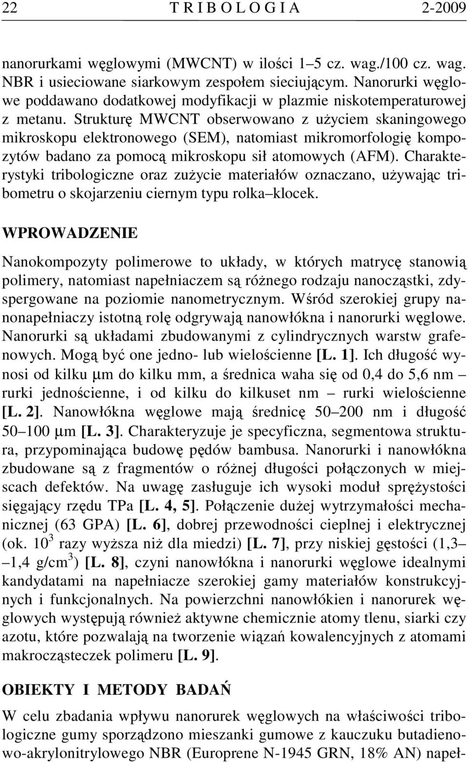 Strukturę MWCNT obserwowano z użyciem skaningowego mikroskopu elektronowego (SEM), natomiast mikromorfologię kompozytów badano za pomocą mikroskopu sił atomowych (AFM).