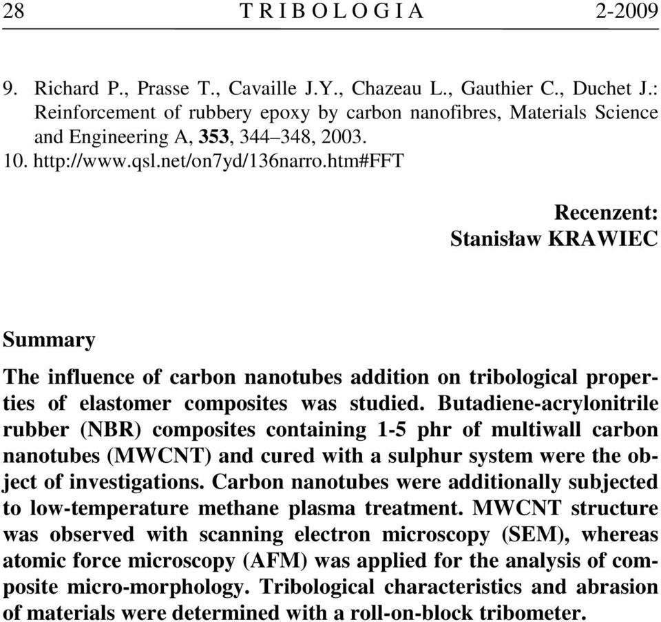 htm#fft Recenzent: Stanisław KRAWIEC Summary The influence of carbon nanotubes addition on tribological properties of elastomer composites was studied.