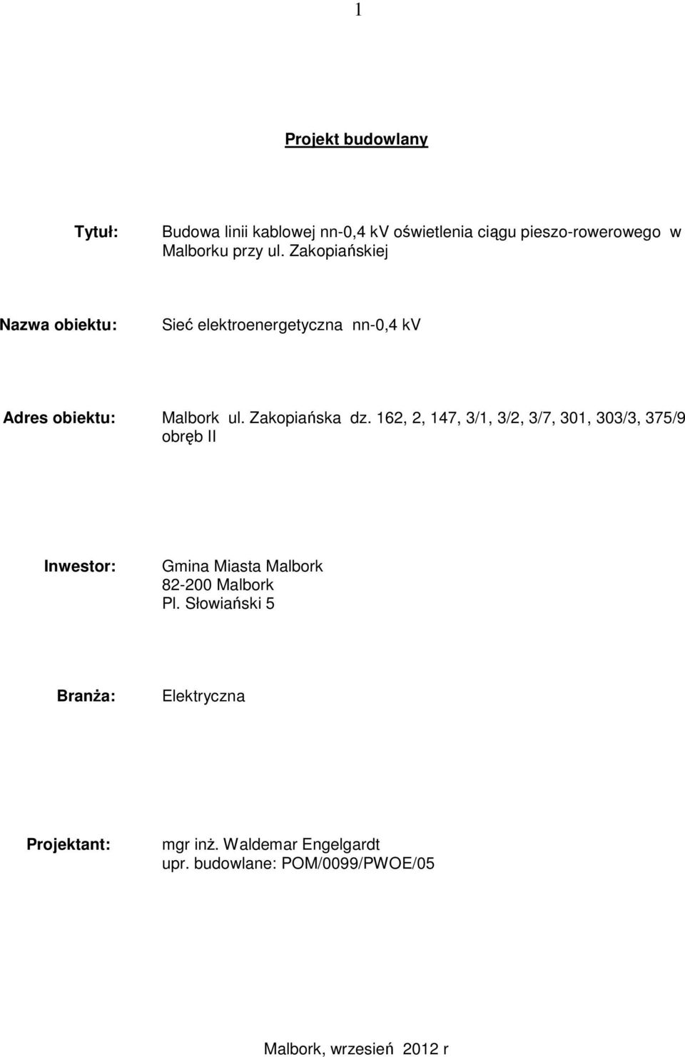 16,, 147, 3/1, 3/, 3/7, 301, 303/3, 375/9 obręb II Inwestor: Gmina Miasta Malbork 8-00 Malbork Pl.