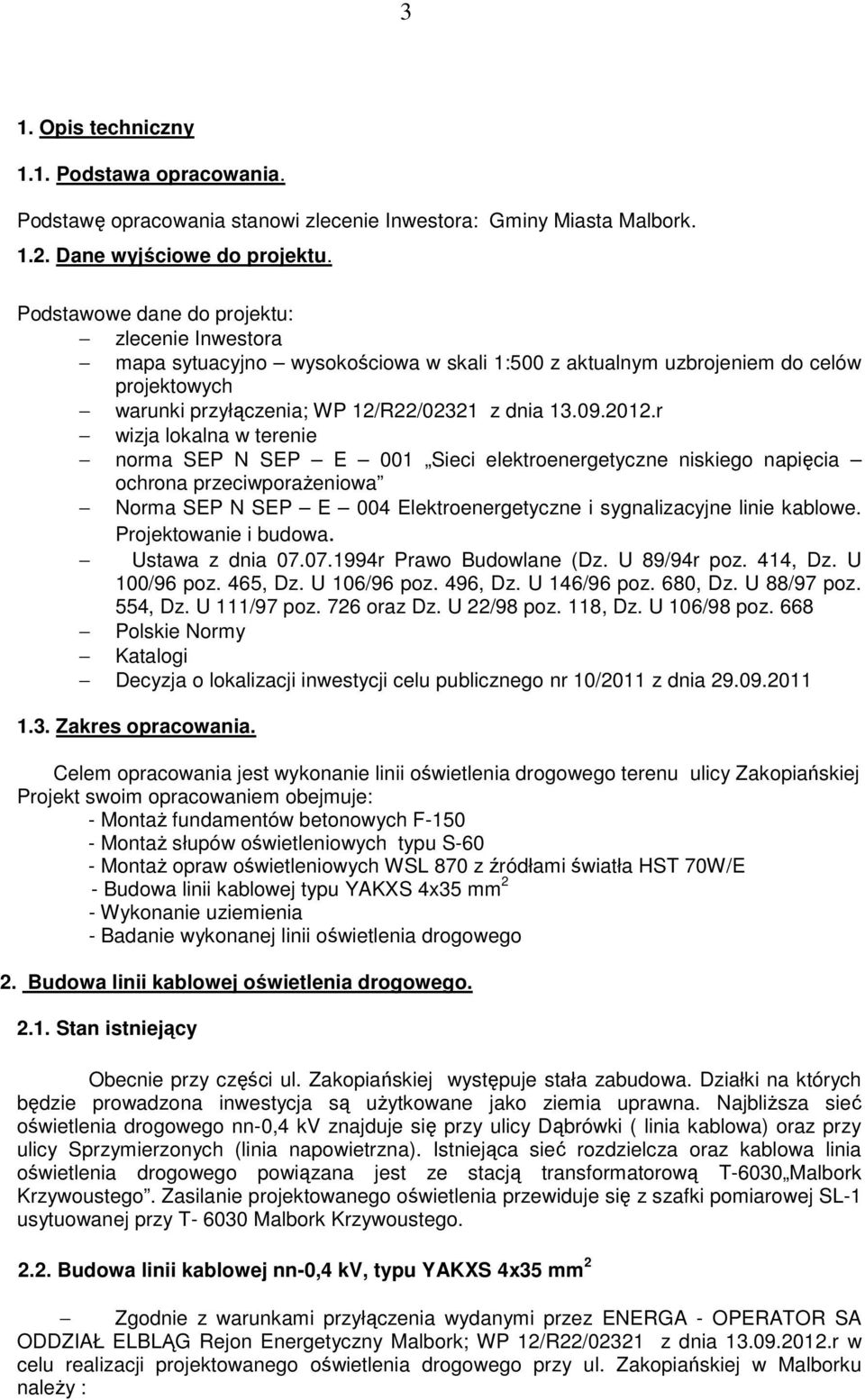 r wizja lokalna w terenie norma SEP N SEP E 001 Sieci elektroenergetyczne niskiego napięcia ochrona przeciwporażeniowa Norma SEP N SEP E 004 Elektroenergetyczne i sygnalizacyjne linie kablowe.