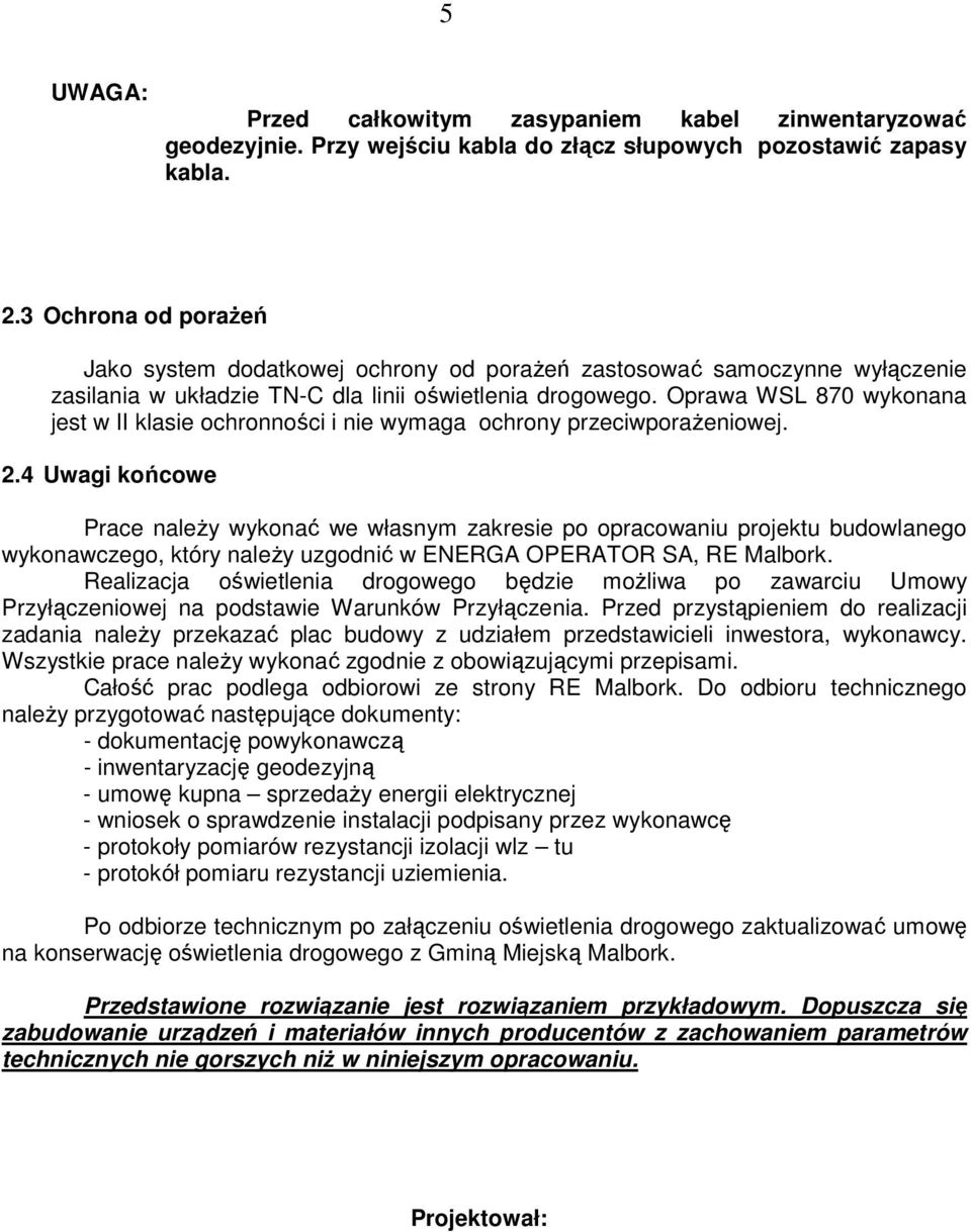 Oprawa WSL 870 wykonana jest w II klasie ochronności i nie wymaga ochrony przeciwporażeniowej.