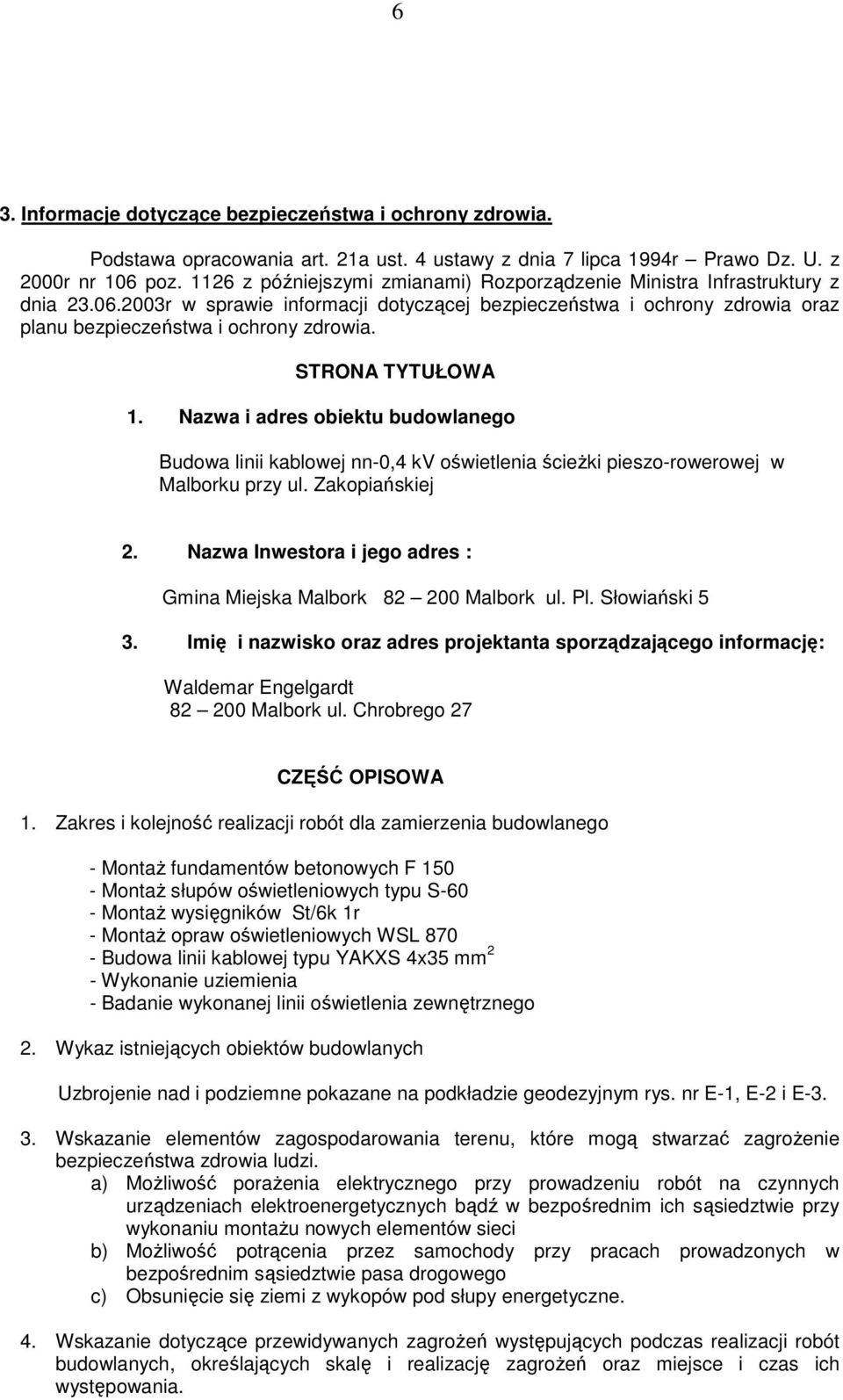 STRONA TYTUŁOWA 1. Nazwa i adres obiektu budowlanego Budowa linii kablowej nn-0,4 kv oświetlenia ścieżki pieszo-rowerowej w Malborku przy ul. Zakopiańskiej.