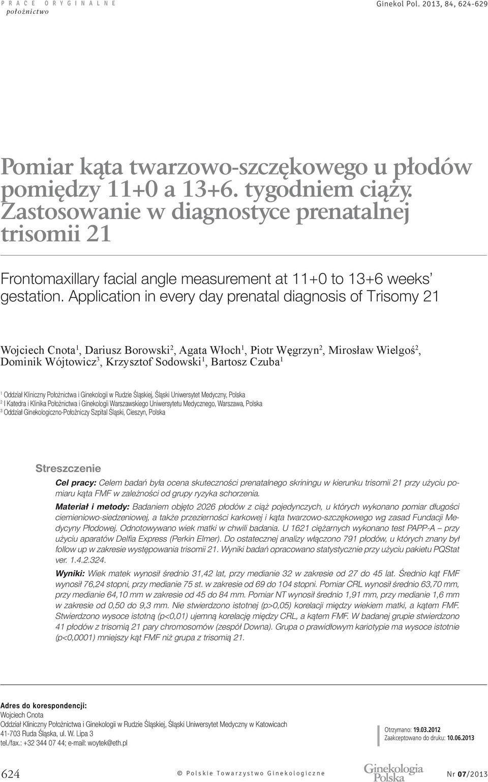 Application in every day prenatal diagnosis of Trisomy 21 1 2 1 2 2,, 1, 1 1 Oddział Kliniczny Położnictwa i Ginekologii w Rudzie Śląskiej, Śląski Uniwersytet Medyczny, Polska 2 I Katedra i Klinika