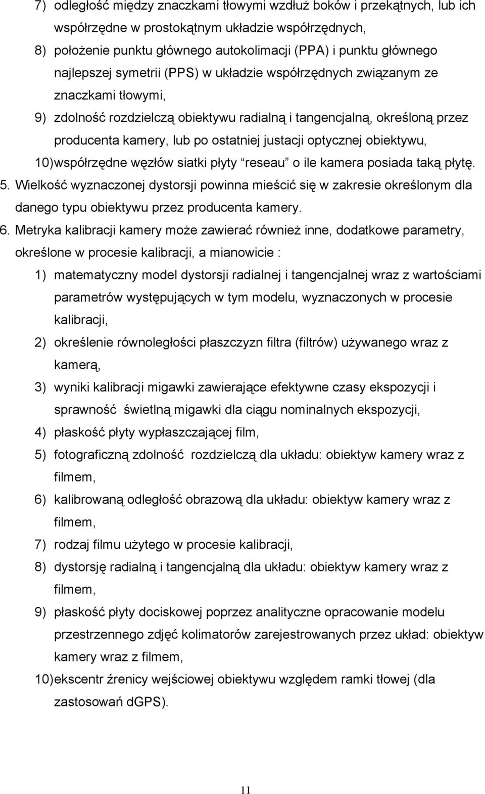 justacji optycznej obiektywu, 10) współrzędne węzłów siatki płyty reseau o ile kamera posiada taką płytę. 5.