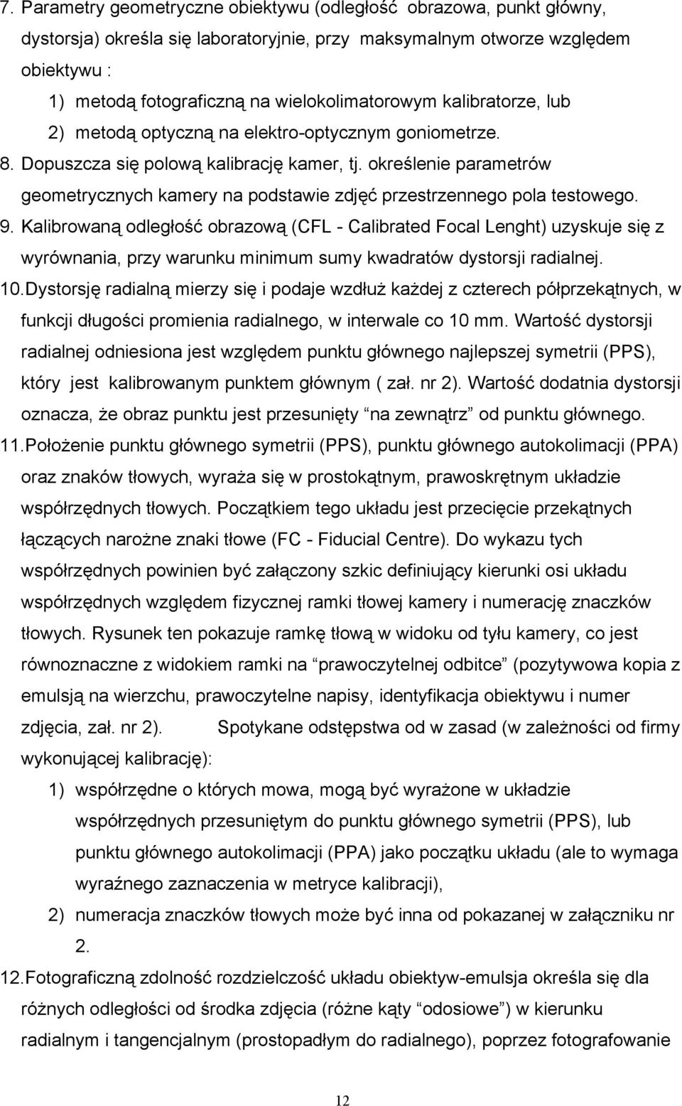 określenie parametrów geometrycznych kamery na podstawie zdjęć przestrzennego pola testowego. 9.