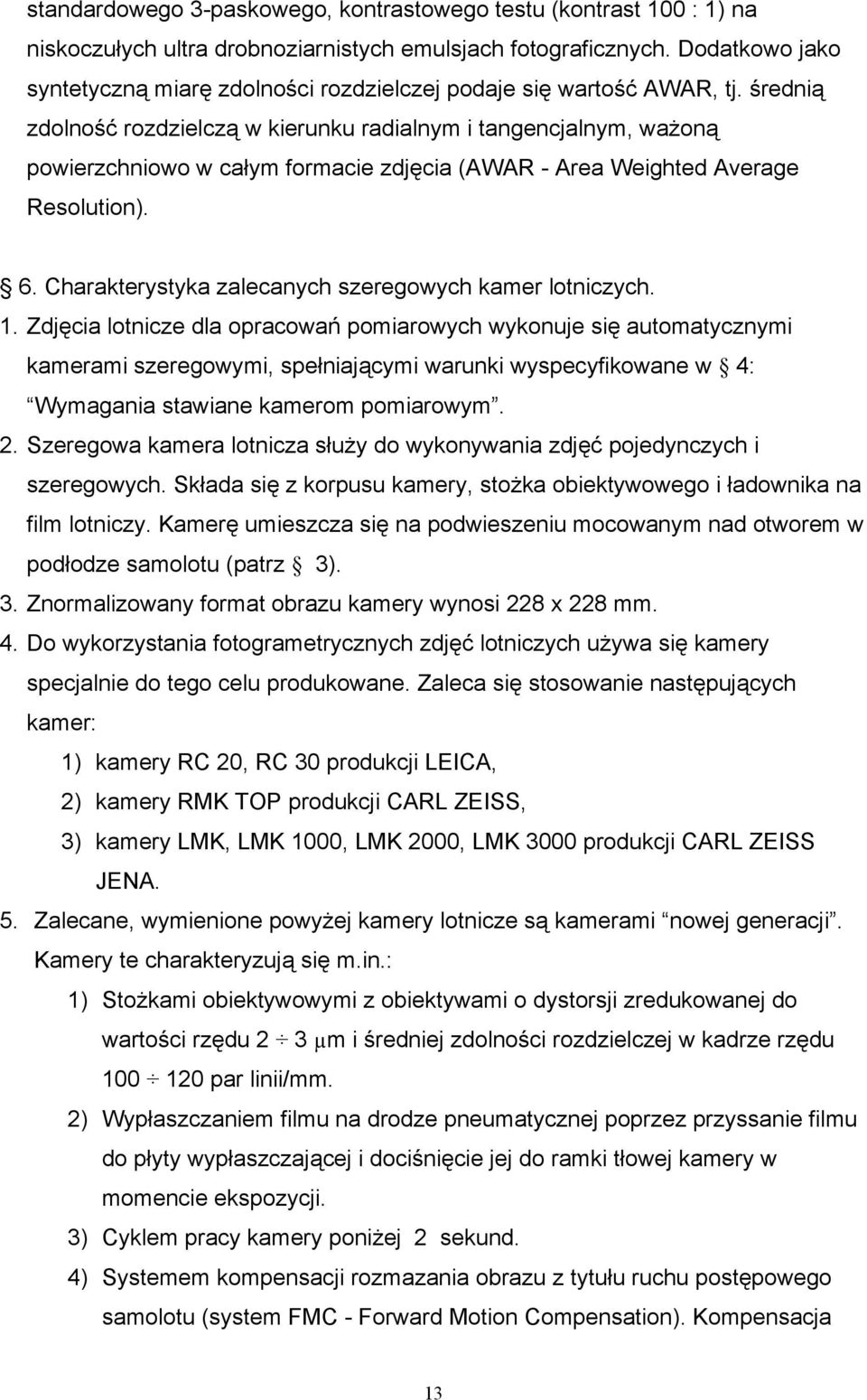średnią zdolność rozdzielczą w kierunku radialnym i tangencjalnym, ważoną powierzchniowo w całym formacie zdjęcia (AWAR - Area Weighted Average Resolution). 6.
