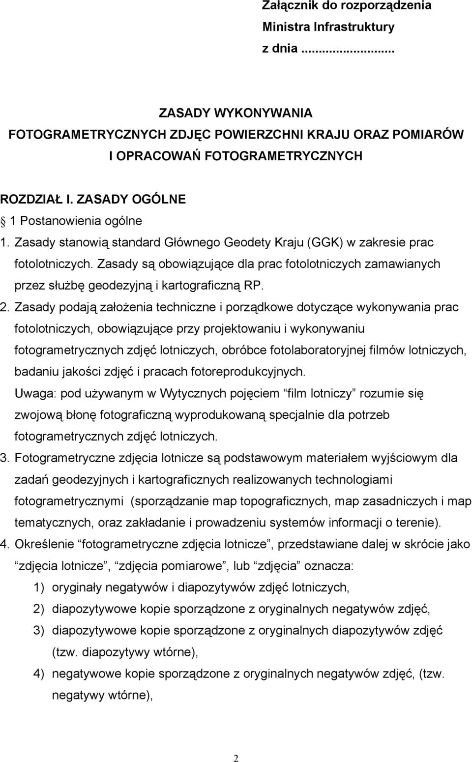 Zasady są obowiązujące dla prac fotolotniczych zamawianych przez służbę geodezyjną i kartograficzną RP. 2.